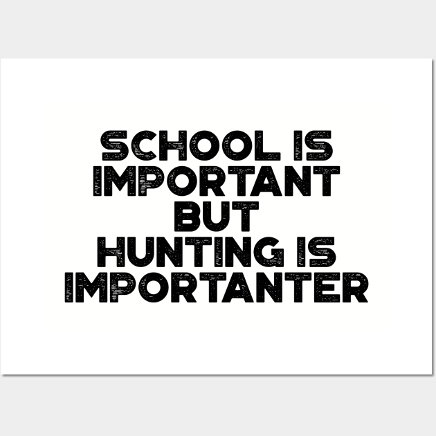 School Is Important But Hunting Is Importanter Funny Wall Art by truffela